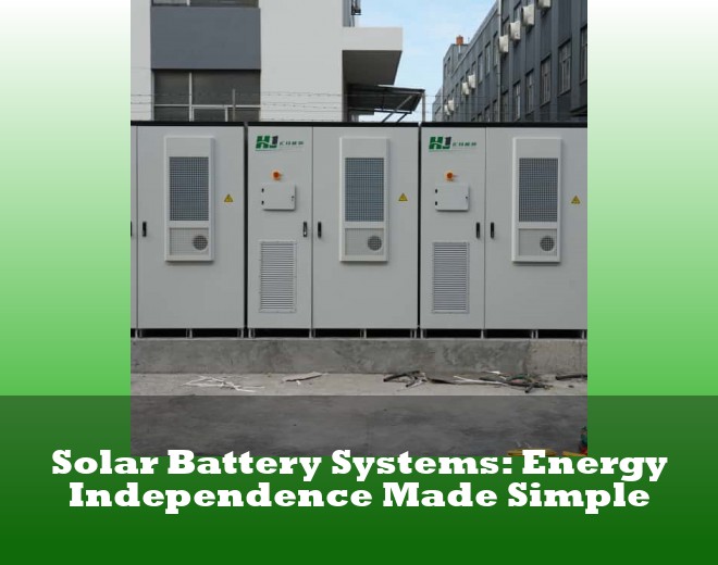 Solar Battery Systems: Energy Independence Made Simple